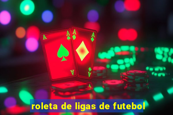 roleta de ligas de futebol